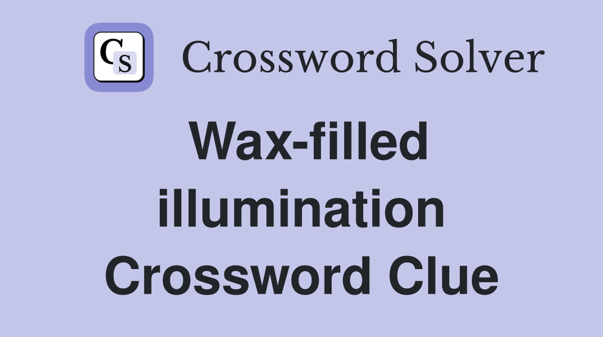 Wax-filled illumination Crossword Clue