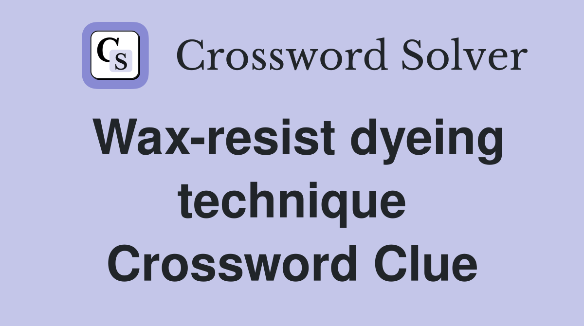 Wax-resist dyeing technique Crossword Clue