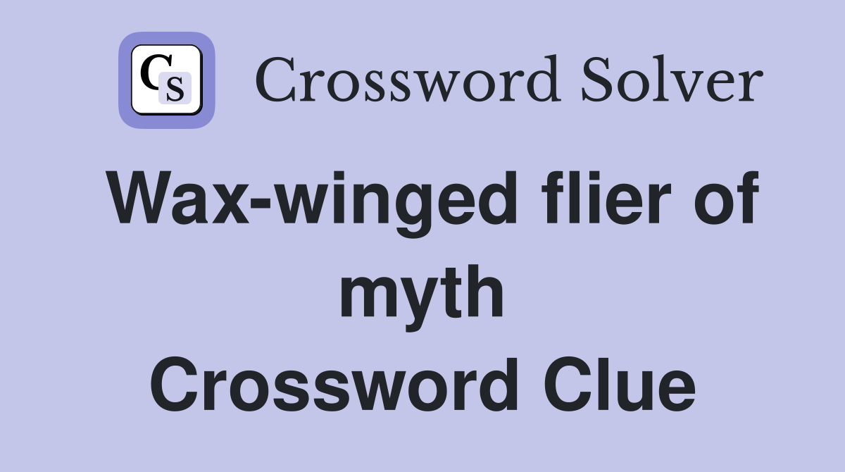 Wax-winged flier of myth Crossword Clue