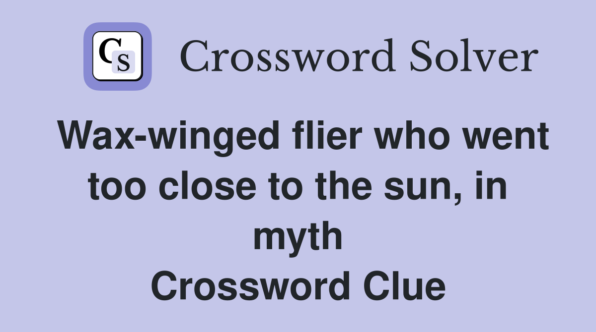 Wax-winged flier who went too close to the sun, in myth Crossword Clue