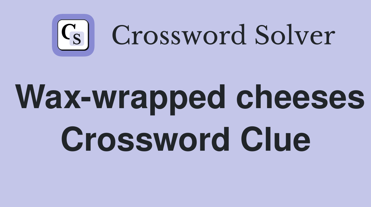 Wax-wrapped cheeses Crossword Clue