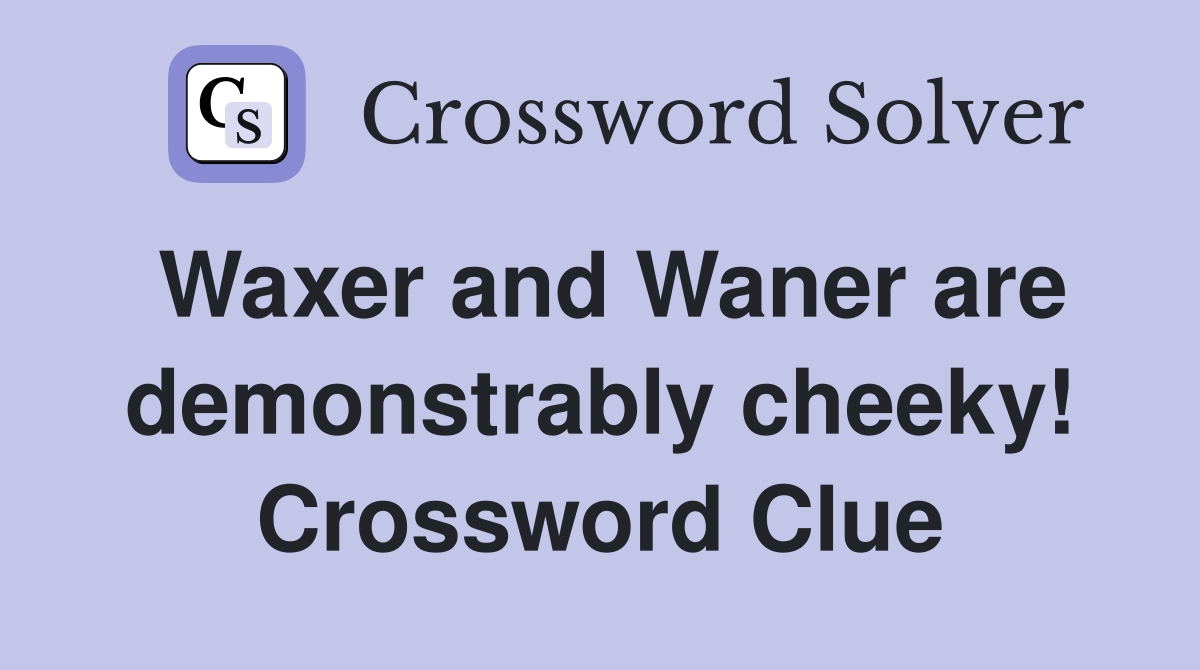 Waxer and Waner are demonstrably cheeky! Crossword Clue