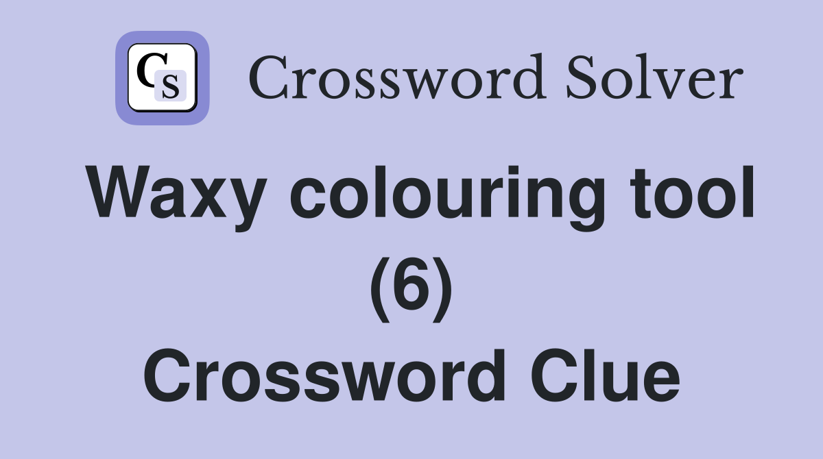 Waxy colouring tool (6) Crossword Clue