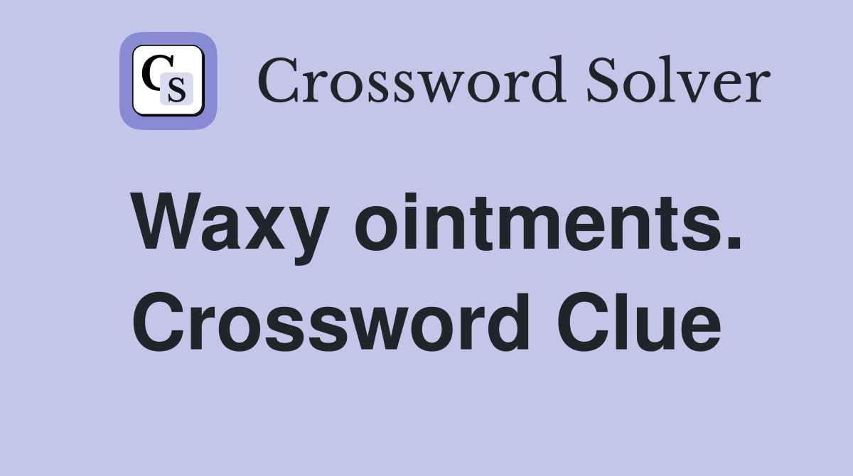 Waxy ointments. Crossword Clue