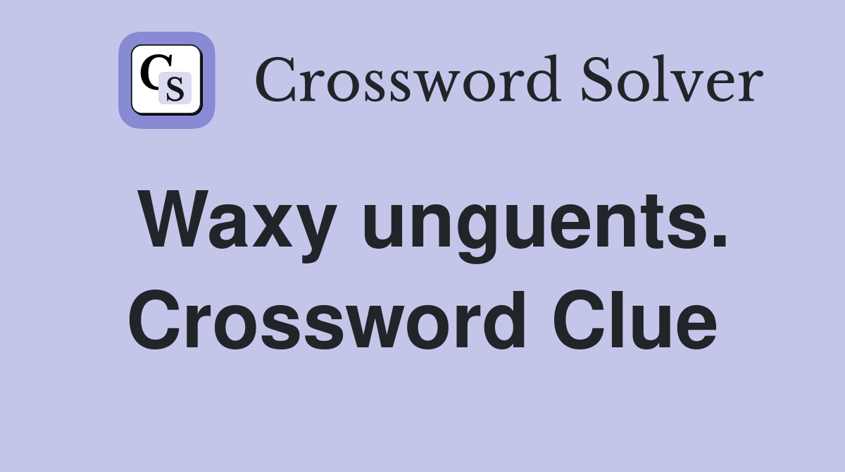 Waxy unguents. Crossword Clue
