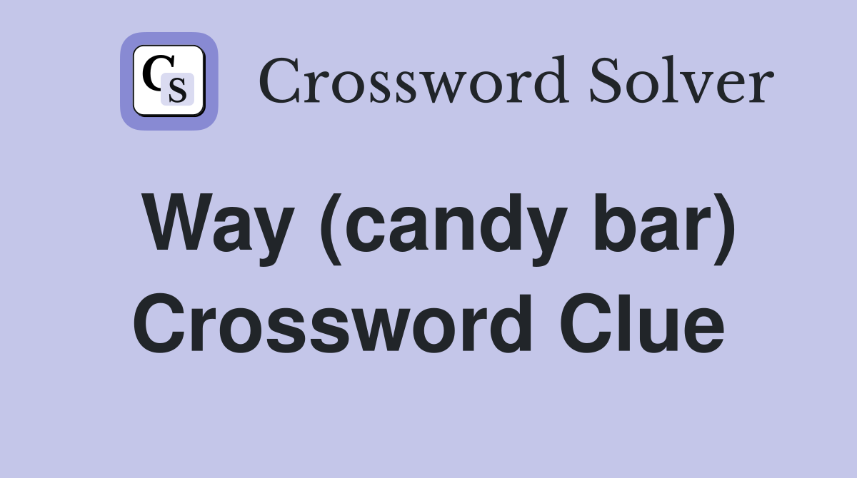 Way (candy bar) Crossword Clue