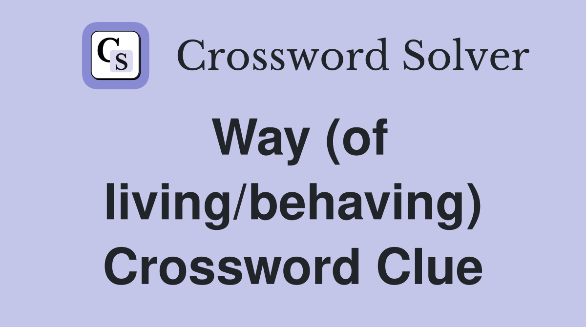 Way (of living/behaving) Crossword Clue