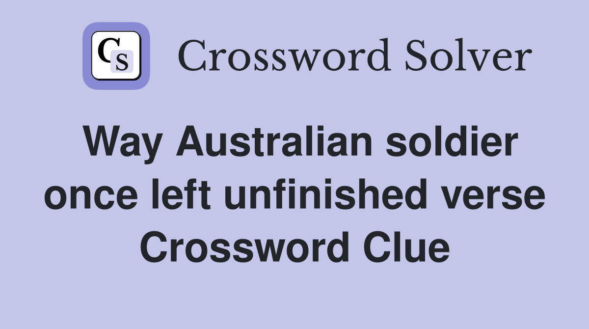 Way Australian soldier once left unfinished verse Crossword Clue