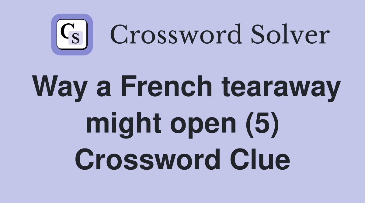Way a French tearaway might open (5) Crossword Clue