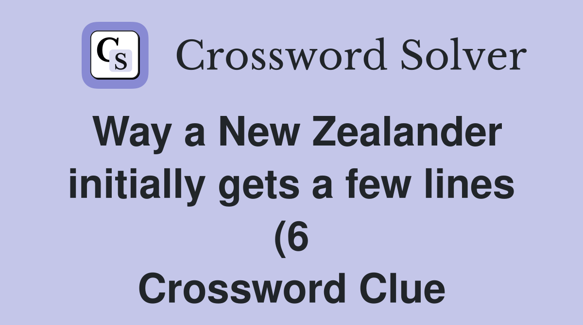 Way a New Zealander initially gets a few lines (6) Crossword Clue Way a New Zealander initially gets a few lines (6) Crossword Clue