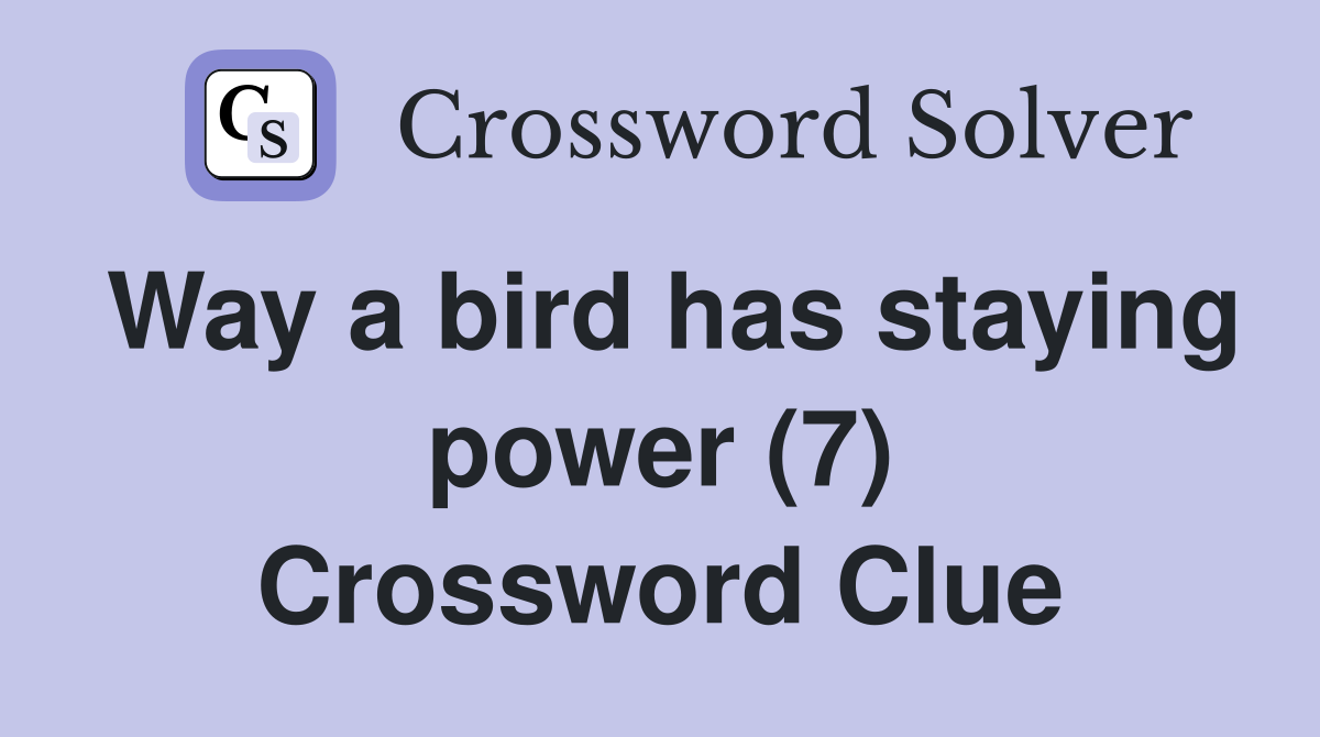 Way a bird has staying power (7) Crossword Clue