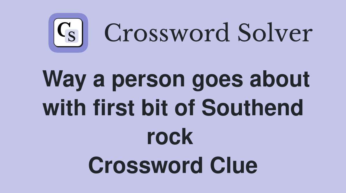 Way a person goes about with first bit of Southend rock  Crossword Clue