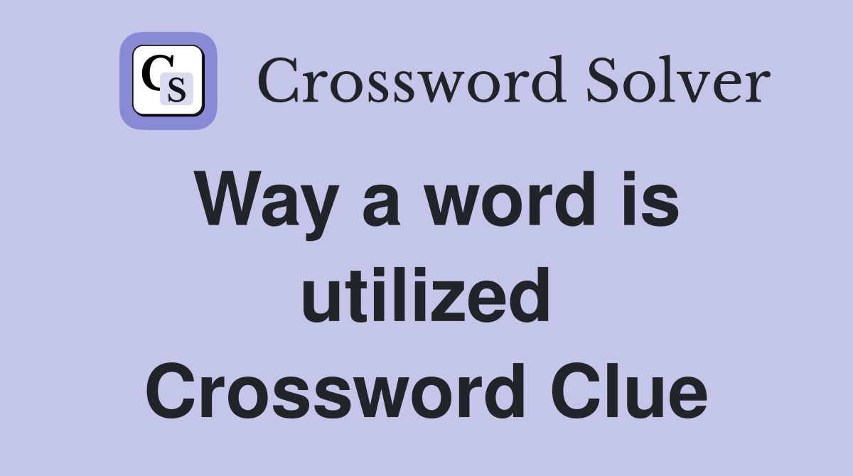 Way a word is utilized Crossword Clue