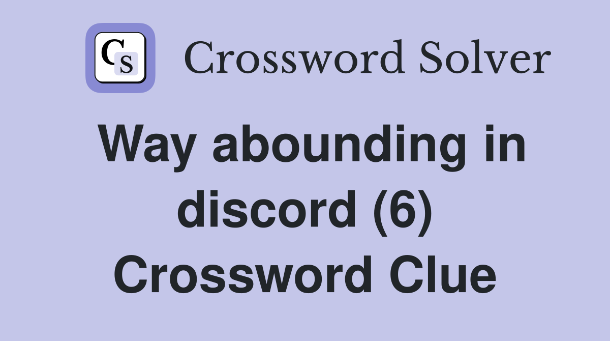 Way abounding in discord (6) Crossword Clue