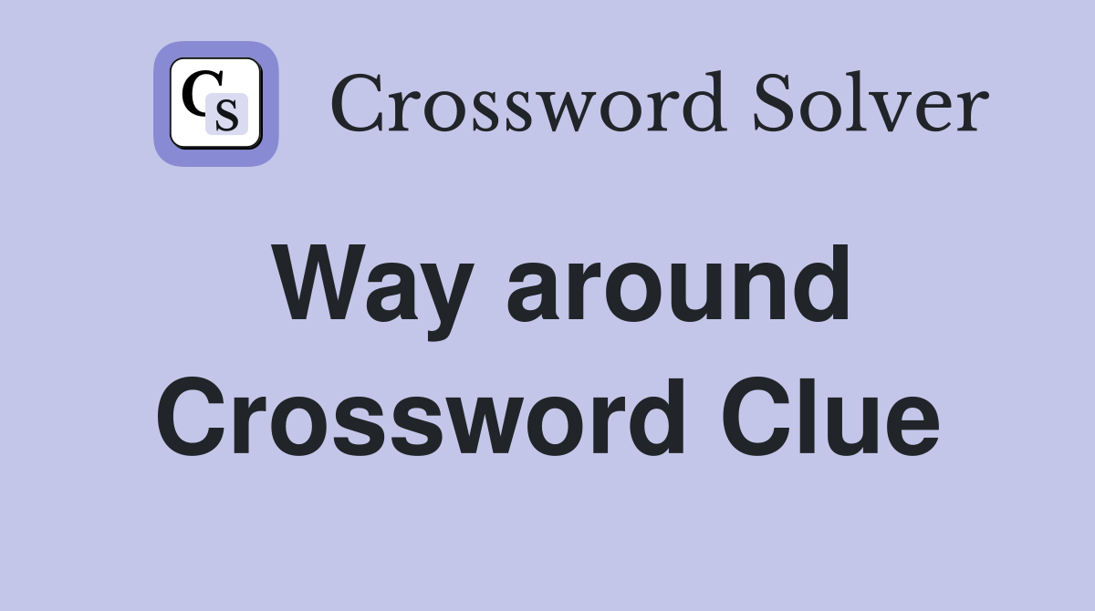 Way around Crossword Clue
