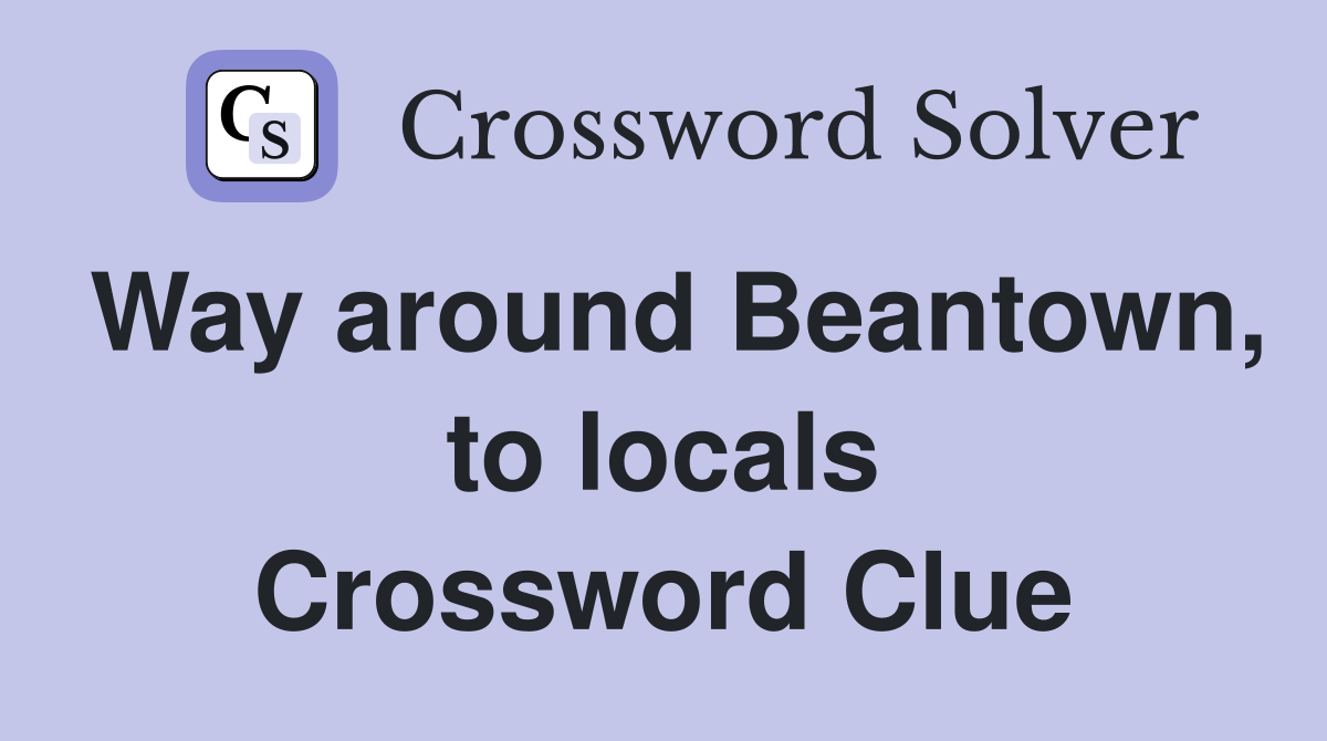 Way around Beantown, to locals Crossword Clue