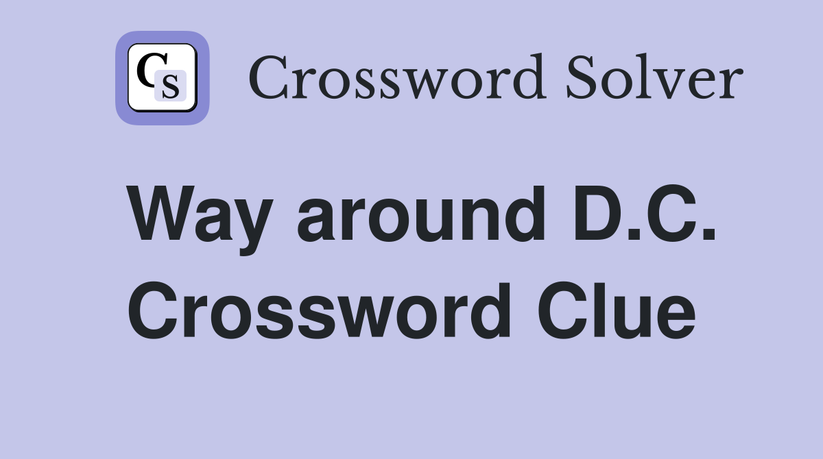 Way around D.C. Crossword Clue