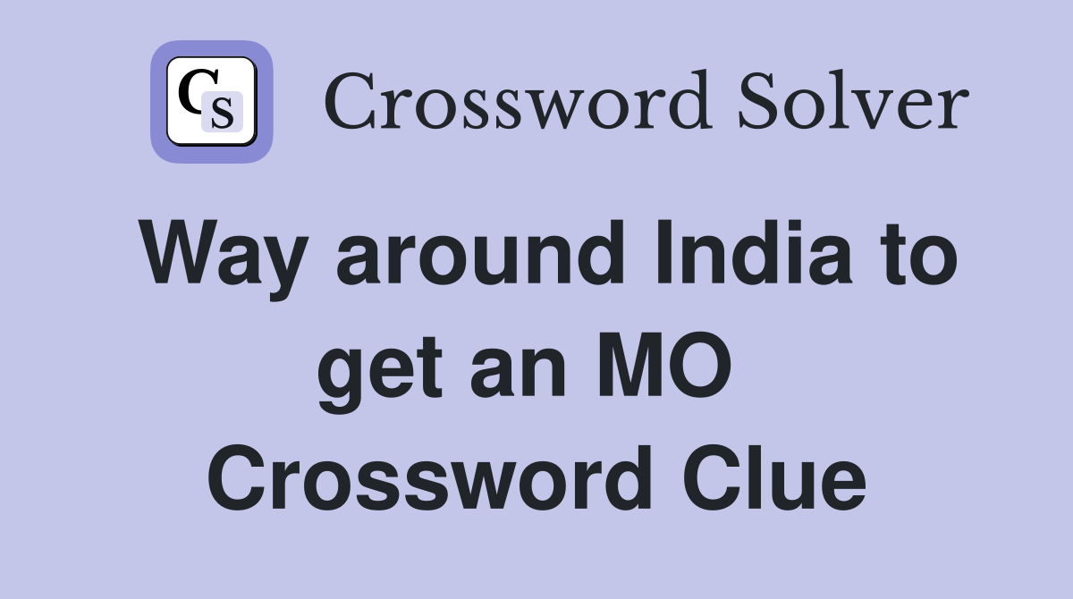 Way around India to get an MO  Crossword Clue