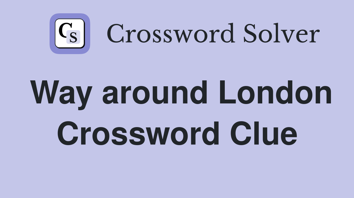 Way around London Crossword Clue