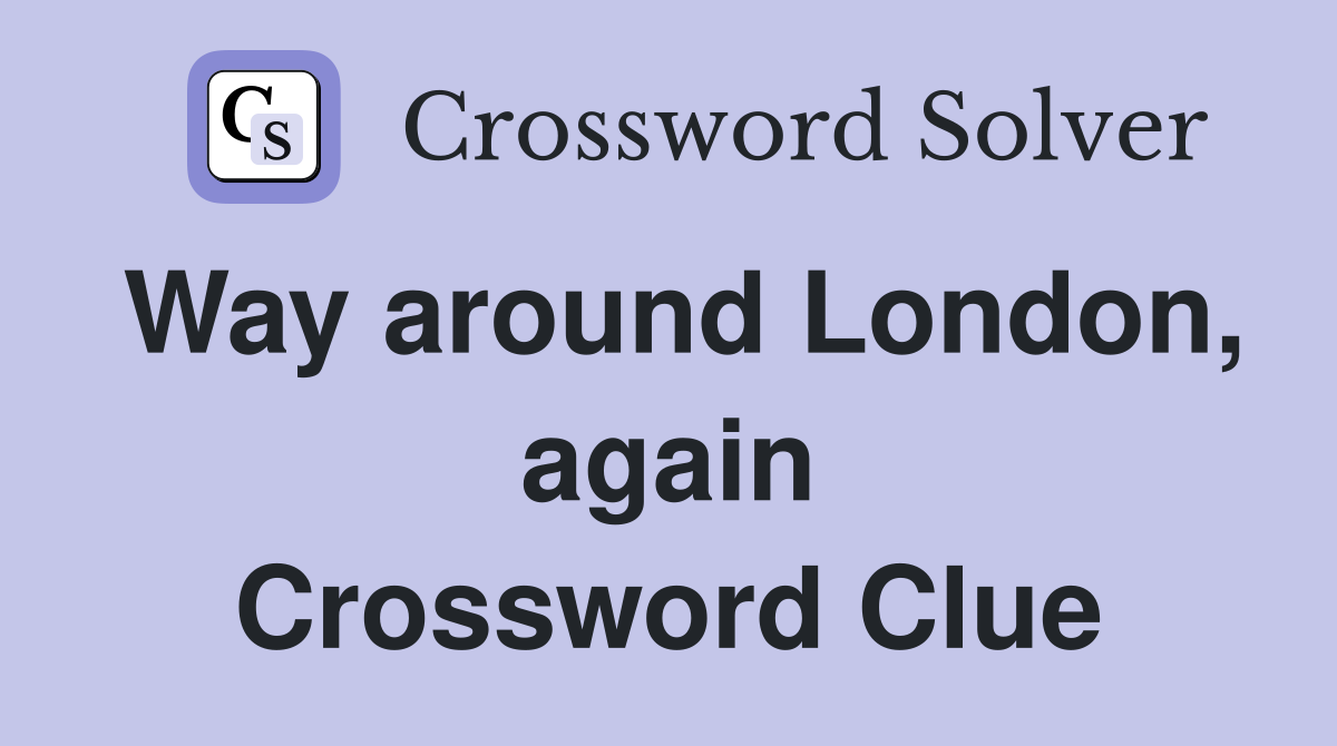 Way around London, again Crossword Clue