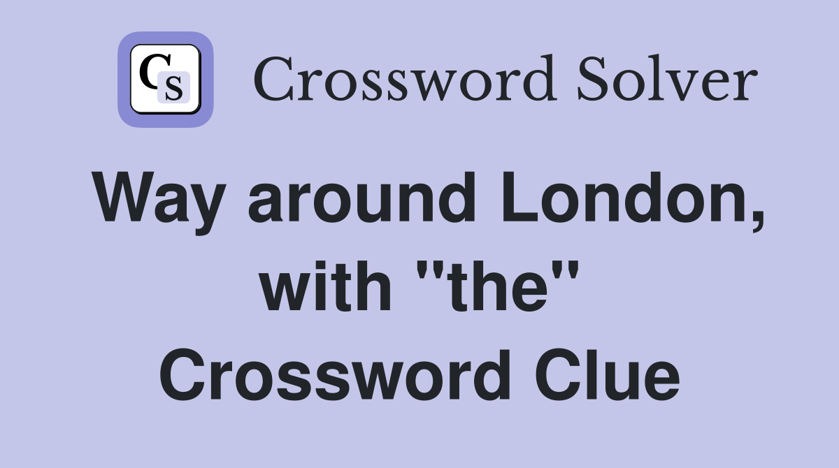 Way around London, with "the" Crossword Clue