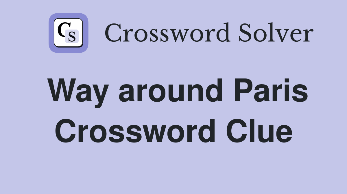 Way around Paris Crossword Clue