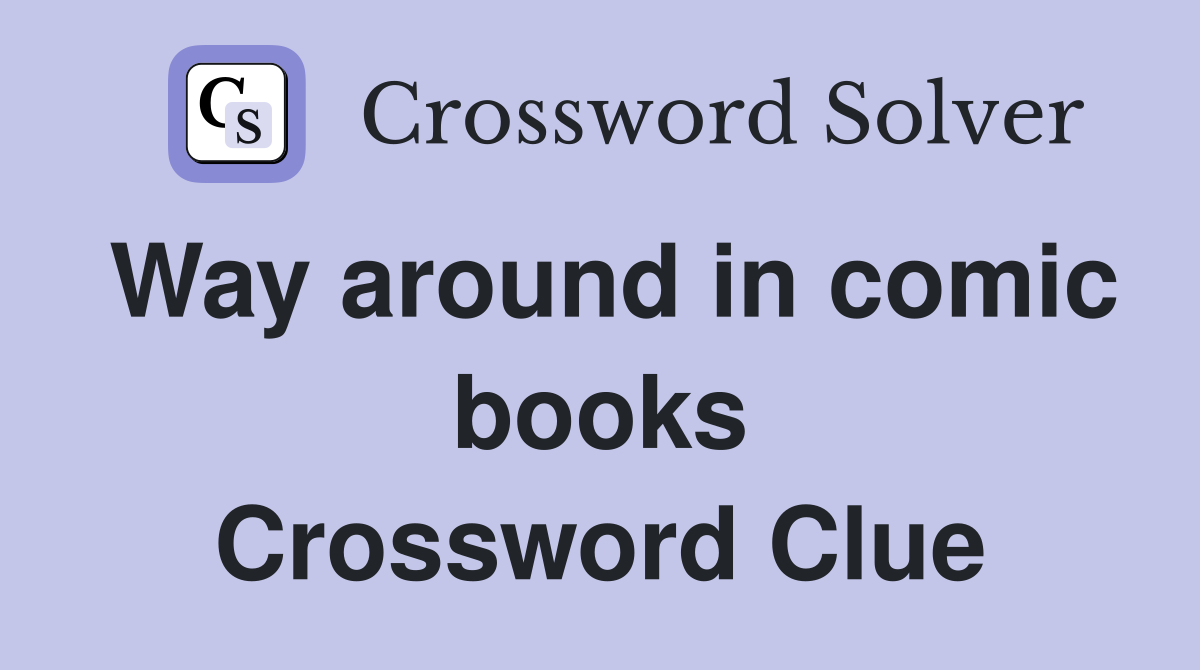 Way around in comic books Crossword Clue