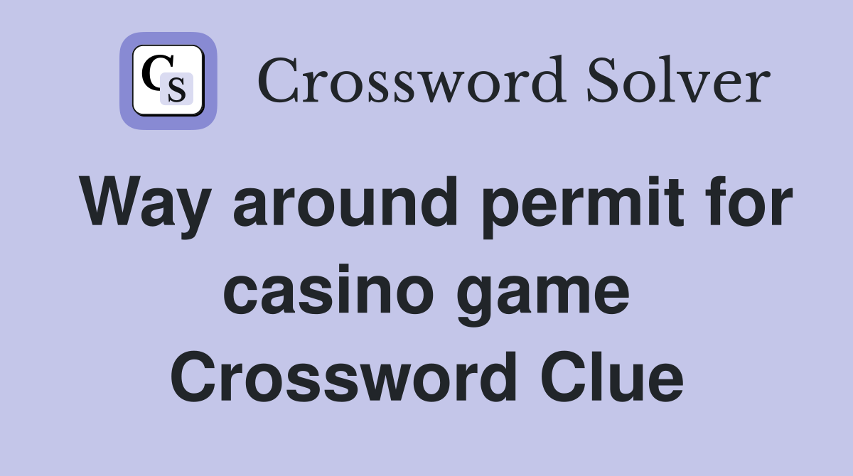 Way around permit for casino game Crossword Clue