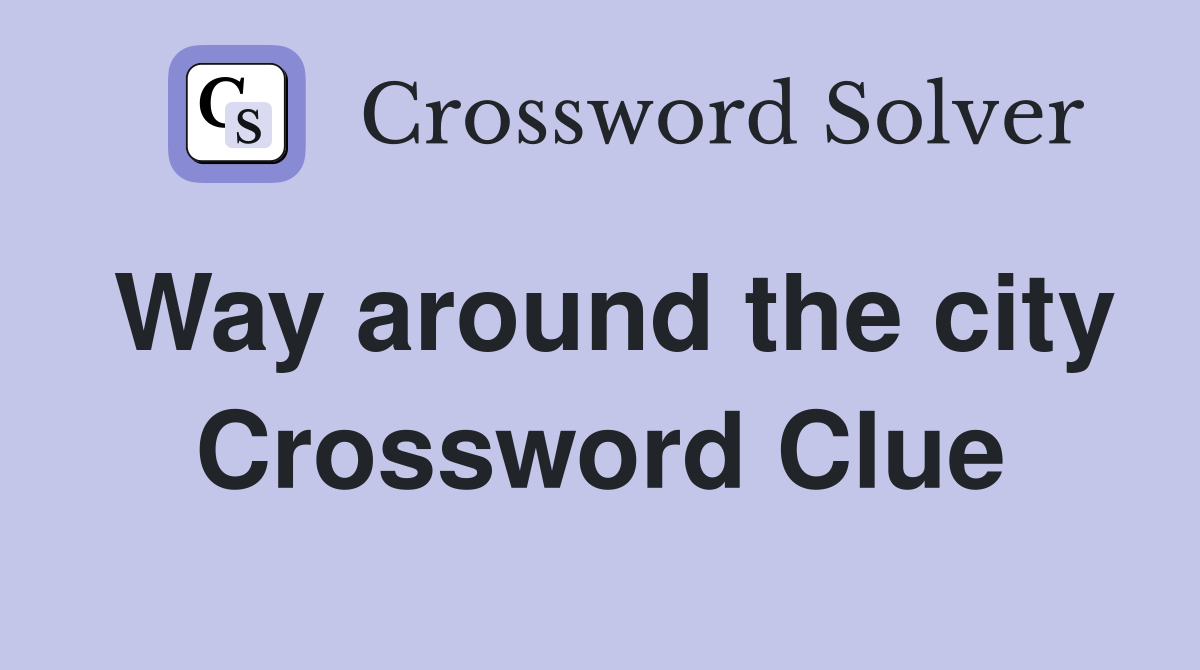 Way around the city Crossword Clue