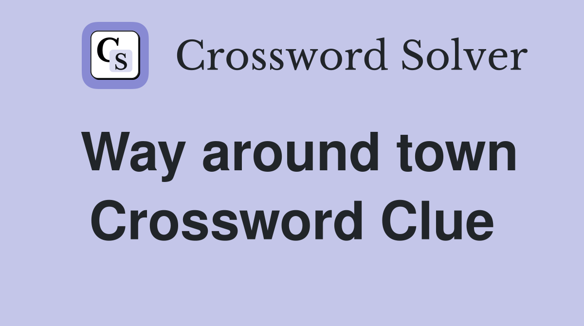 Way around town Crossword Clue