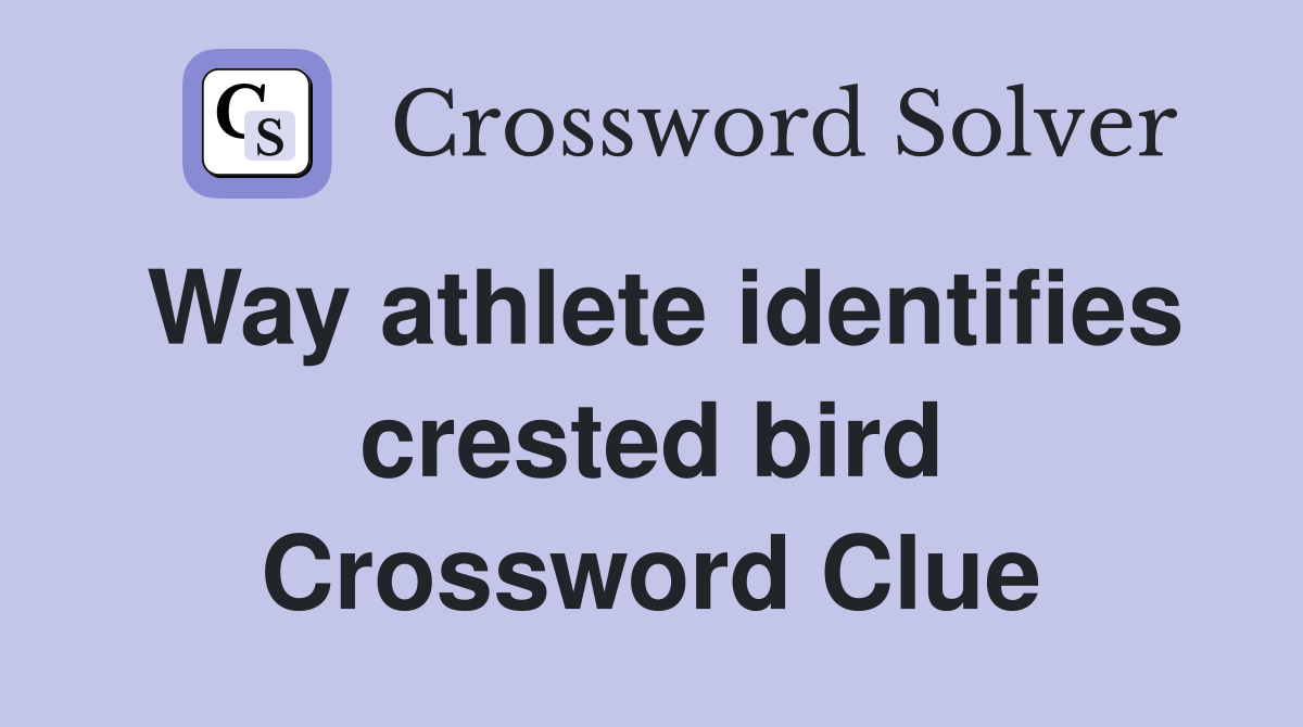 Way athlete identifies crested bird Crossword Clue