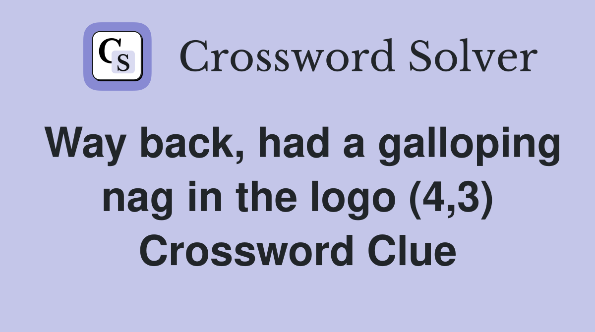 Way back, had a galloping nag in the logo (4,3) Crossword Clue