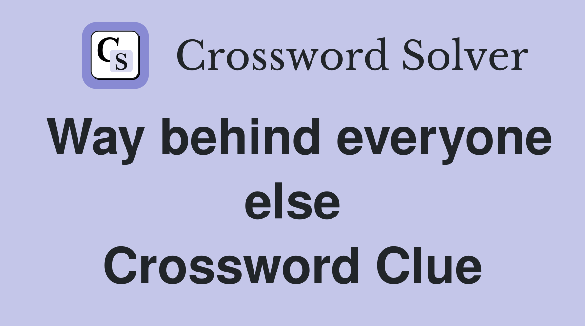 Way behind everyone else Crossword Clue