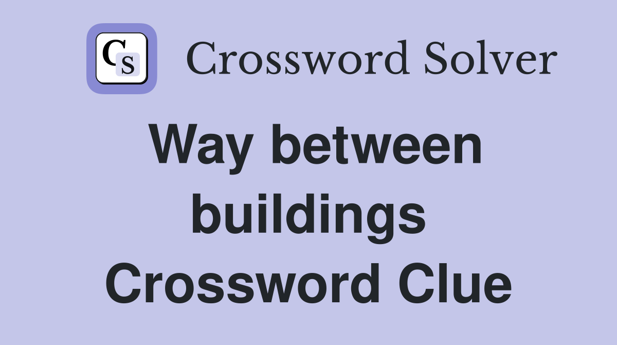 Way between buildings Crossword Clue