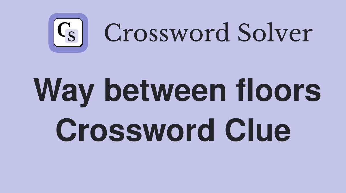 Way between floors Crossword Clue