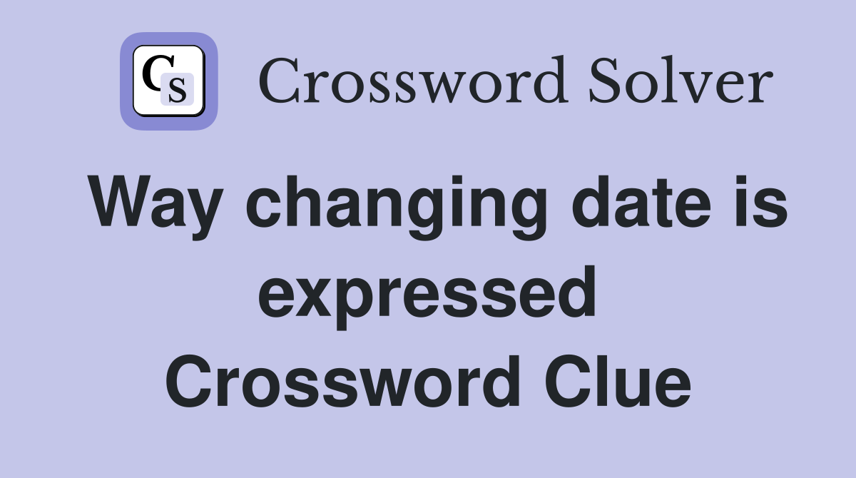 Way changing date is expressed Crossword Clue