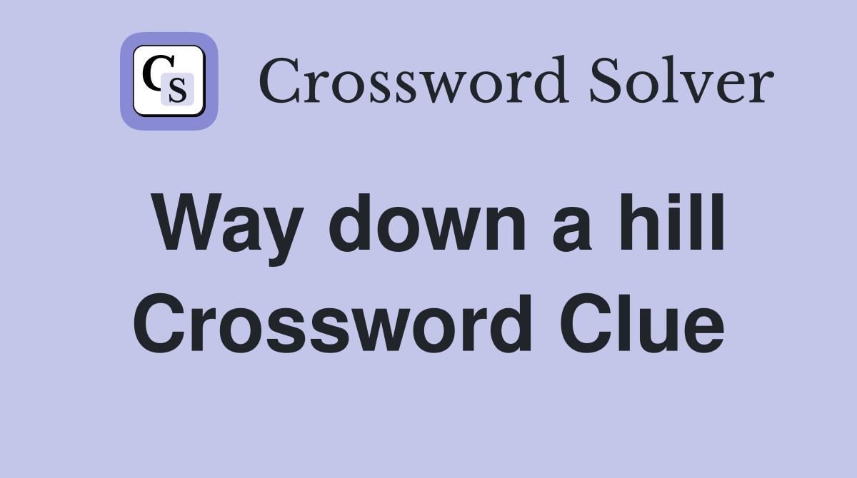 Way down a hill Crossword Clue