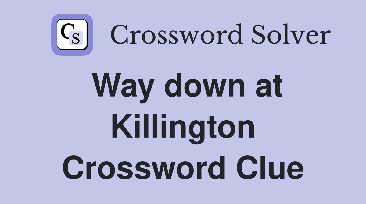 Way down at Killington Crossword Clue