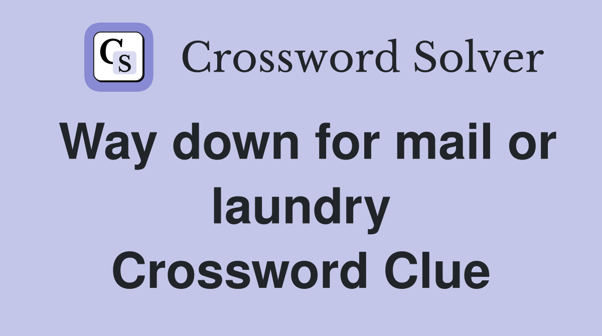 Way down for mail or laundry Crossword Clue