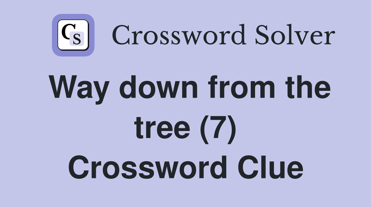 Way down from the tree (7) Crossword Clue