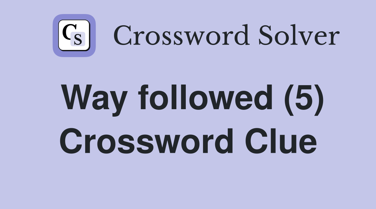 Way followed (5) Crossword Clue