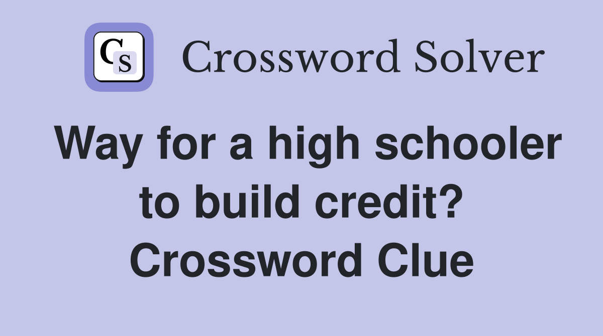 Way for a high schooler to build credit? Crossword Clue