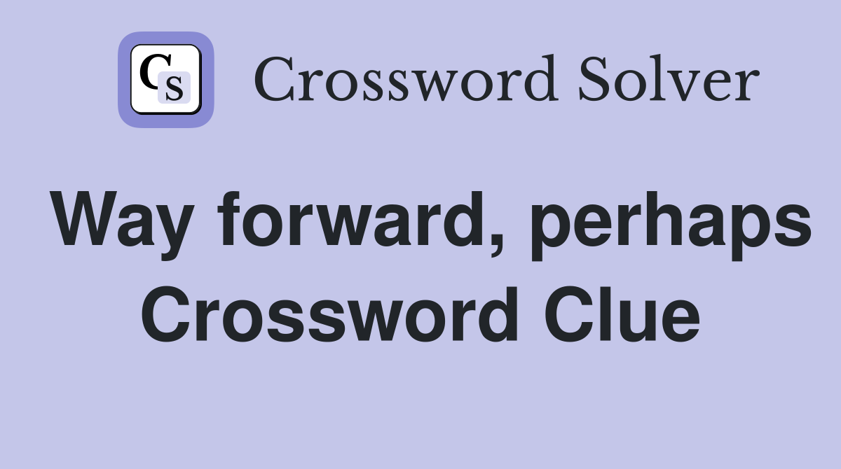 Way forward, perhaps Crossword Clue