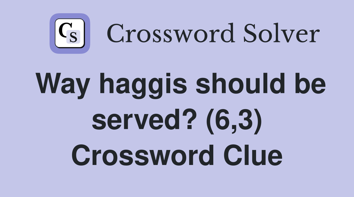Way haggis should be served? (6,3) Crossword Clue