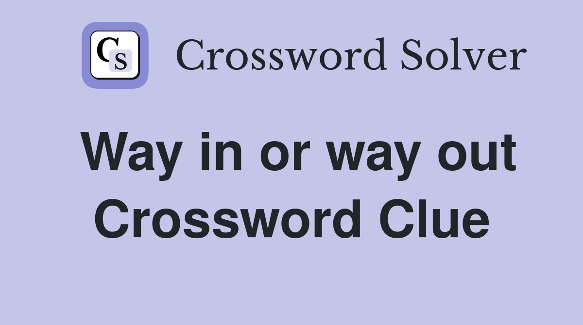 Way in or way out Crossword Clue