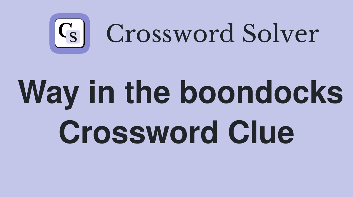 Way in the boondocks Crossword Clue