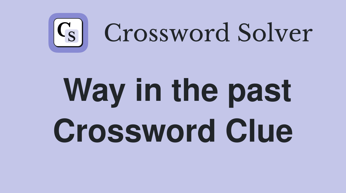 Way in the past Crossword Clue