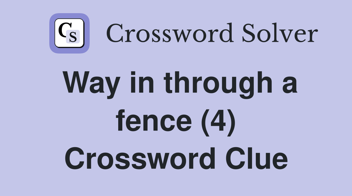 Way in through a fence (4) Crossword Clue