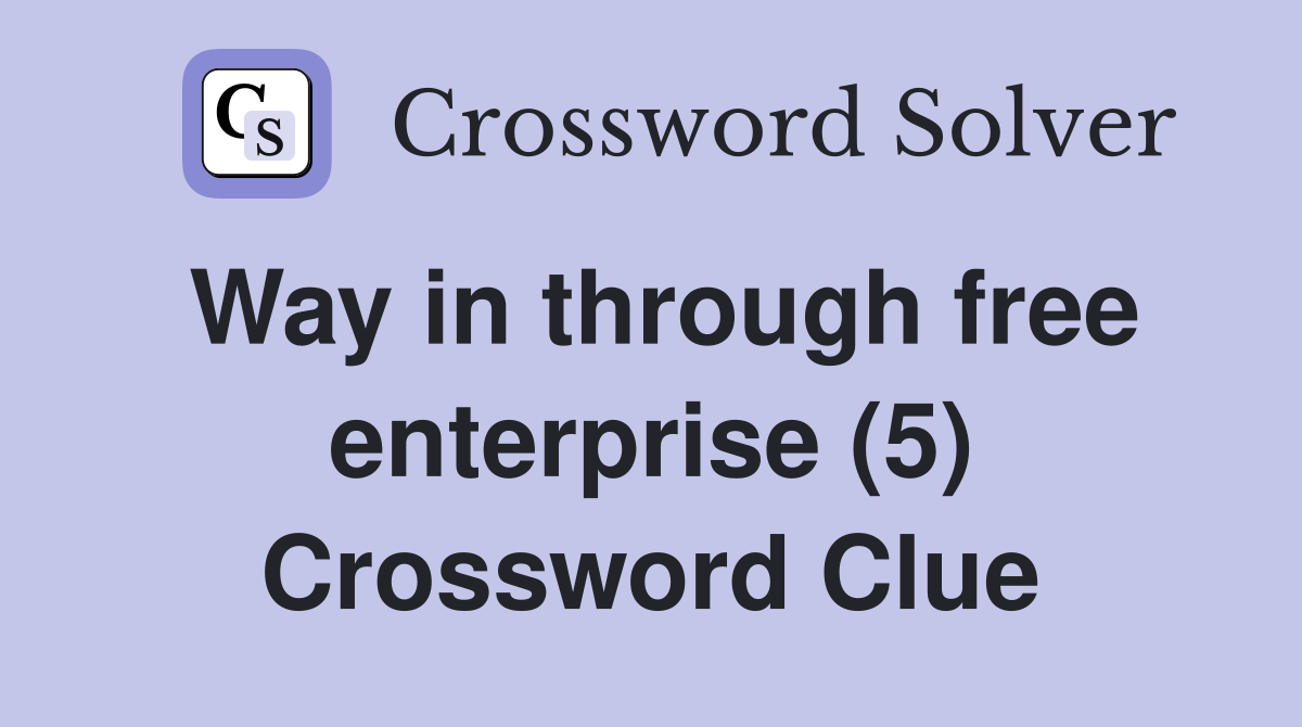 Way in through free enterprise (5) Crossword Clue
