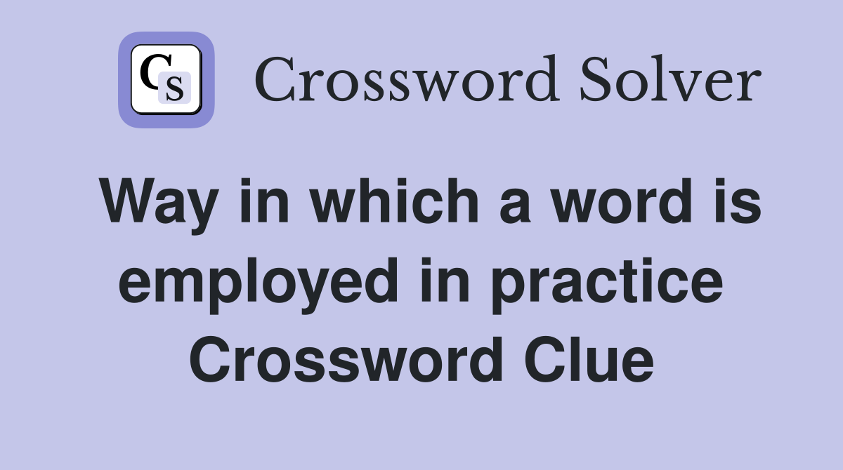Way in which a word is employed in practice Crossword Clue